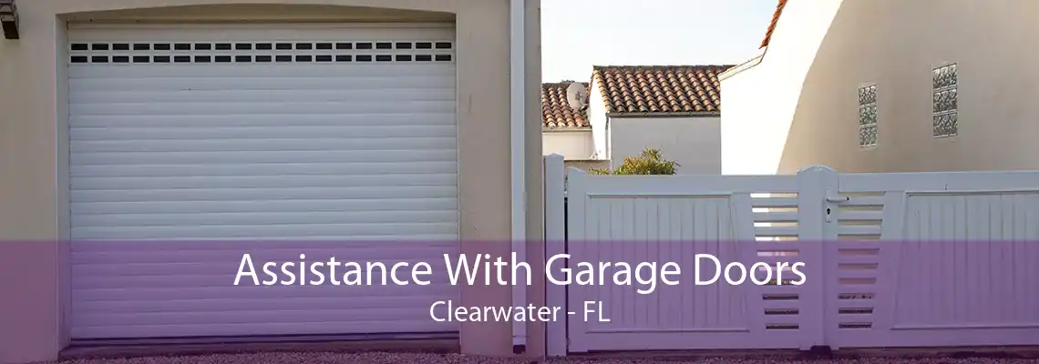 Assistance With Garage Doors Clearwater - FL