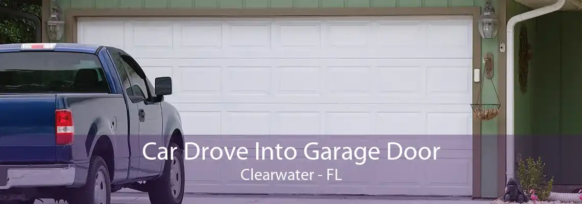 Car Drove Into Garage Door Clearwater - FL