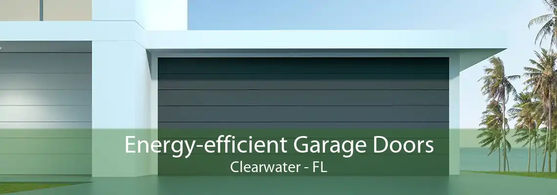 Energy-efficient Garage Doors Clearwater - FL