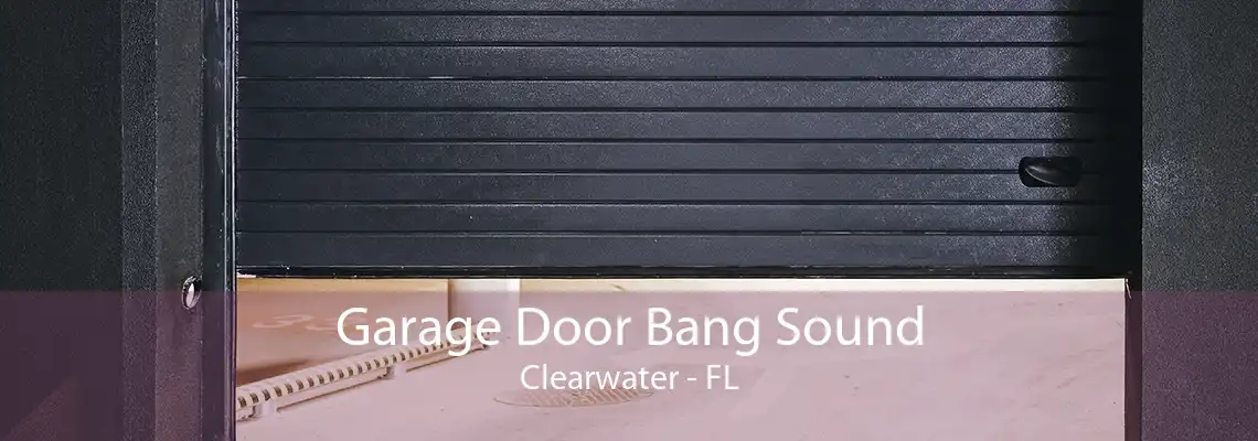 Garage Door Bang Sound Clearwater - FL