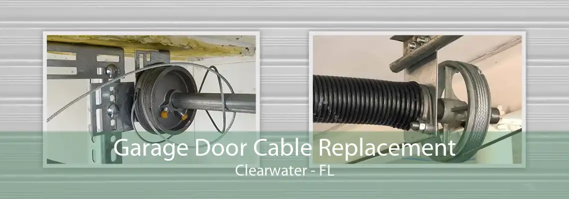 Garage Door Cable Replacement Clearwater - FL