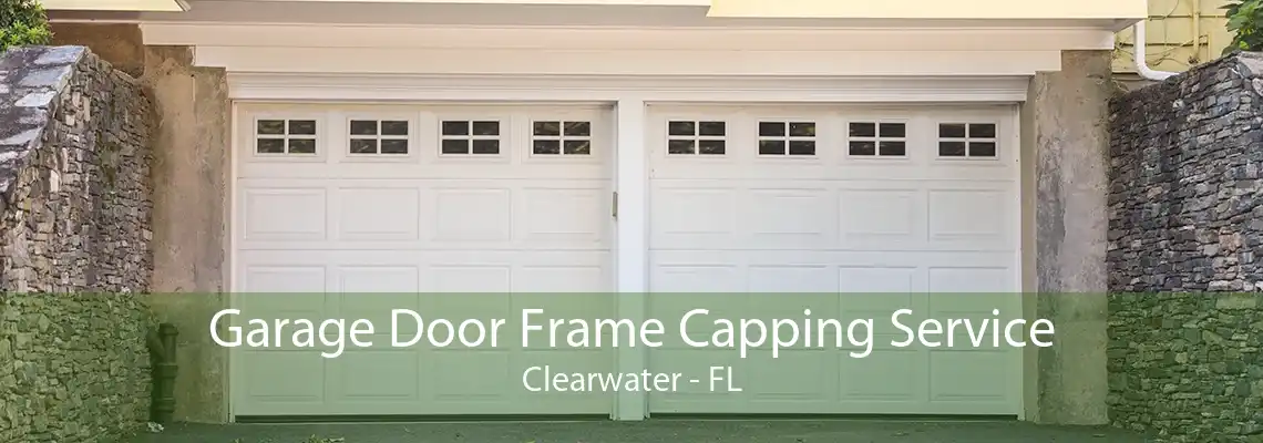 Garage Door Frame Capping Service Clearwater - FL