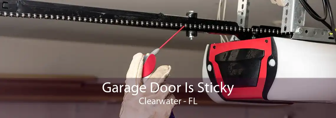 Garage Door Is Sticky Clearwater - FL