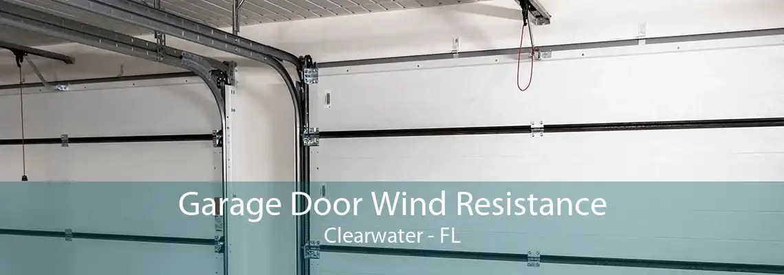 Garage Door Wind Resistance Clearwater - FL