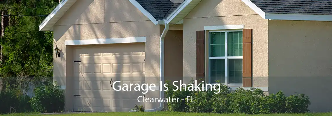 Garage Is Shaking Clearwater - FL