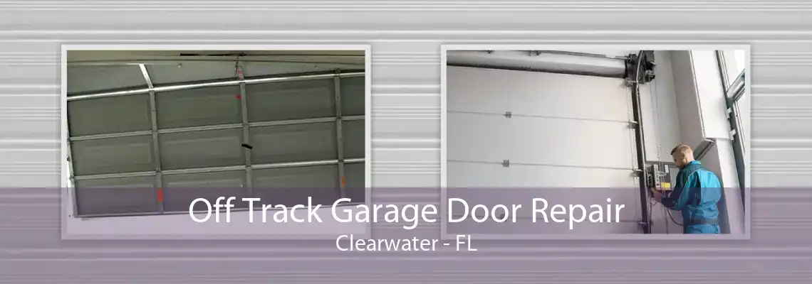 Off Track Garage Door Repair Clearwater - FL